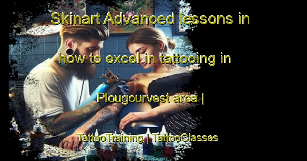 Skinart Advanced lessons in how to excel in tattooing in Plougourvest area | TattooTraining | TattooClasses | SkinartTraining-France